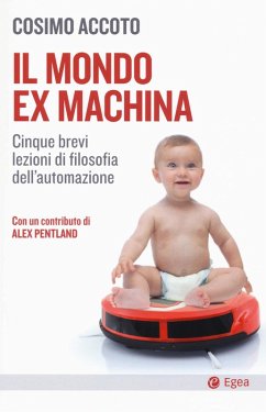Cover Il mondo ex machina. Cinque brevi lezioni di filosofia dell'automazione