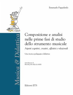 Composizione e analisi nelle prime fasi di studio dello strumento musicale. Aspetti cognitivi, creativi, affettivi e relazionali - Pappalardo, Emanuele