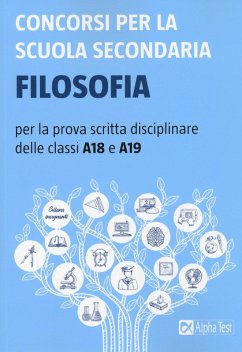 Concorsi per la scuola secondaria. Filosofia per la prova scritta disciplinare delle classi A18 e A19