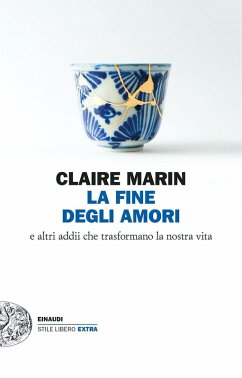 La fine degli amori. E altri addii che trasformano la nostra vita - Marin, Claire La fine degli amori. E altri addii che trasformano la nostra vita - Marin, Claire