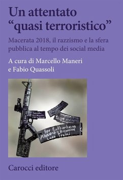 Un attentato 'quasi terroristico'. Macerata 2018, il razzismo e la sfera pubblica al tempo dei social media Un attentato 'quasi terroristico'. Macerata 2018, il razzismo e la sfera pubblica al tempo dei social media