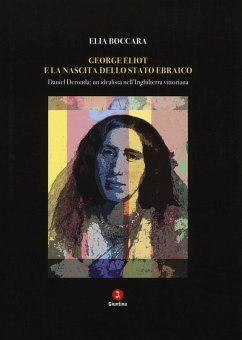 George Eliot e la nascita dello stato ebraico. Daniel Deronda: un idealista nell'Inghilterra vittoriana - Boccara, Elia