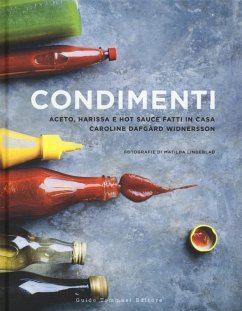 Condimenti. Aceto, harissa e hot sauce fatti in casa - Dafgard Widnersson, Caroline