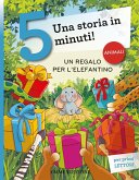 Un regalo per l'elefantino. Una storia in 5 minuti! Un regalo per l'elefantino. Una storia in 5 minuti!