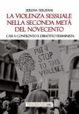 La violenza sessuale nella seconda metà del Novecento. Casi a confronto e dibattito femminista La violenza sessuale nella seconda metà del Novecento. Casi a confronto e dibattito femminista
