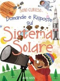 Domande e risposte sul sistema solare. Sono curioso... Domande e risposte sul sistema solare. Sono curioso...