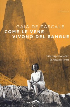 Cover Come le vene vivono del sangue. Vita imperdonabile di Antonia Pozzi