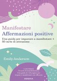 Manifestare affermazioni positive. Una guida per imparare a manifestare Manifestare affermazioni positive. Una guida per imparare a manifestare
