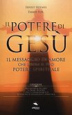 Il potere di Gesù. Il messaggio di amore che libera il tuo potere spirituale Il potere di Gesù. Il messaggio di amore che libera il tuo potere spirituale