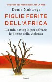 Figlie ferite dell'Africa. La mia battaglia per salvare le donne dalla violenza Figlie ferite dell'Africa. La mia battaglia per salvare le donne dalla violenza