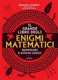 Il grande libro degli enigmi matematici Il grande libro degli enigmi matematici