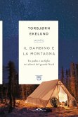 Il bambino e la montagna. Un padre e un figlio nei silenzi del grande Nord Il bambino e la montagna. Un padre e un figlio nei silenzi del grande Nord