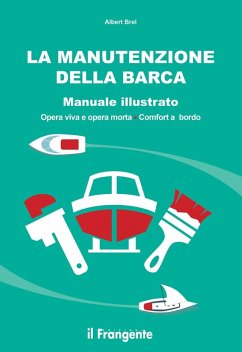 Cover La manutenzione della barca. Manuale illustrato. Opera viva e opera morta. Comfort a bordo
