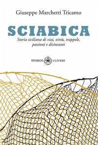 Cover Sciabica. Storia siciliana di vizi, virtù, trappole, passioni e disincanti