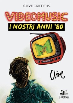 Videomusic. I nostri anni '80 - Griffiths, Clive Videomusic. I nostri anni '80 - Griffiths, Clive