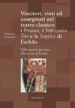 Cover Vincitori, vinti ed emarginati nel teatro classico: I persiani, I sette contro Tebe e Le supplici di Eschilo. Dalle guerre persiane alla morte di Efialte