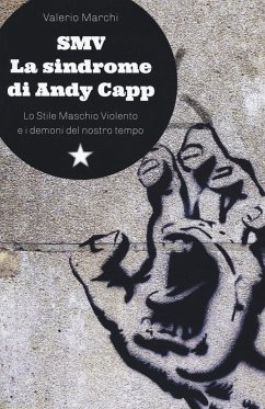 SMV. La sindrome di Andy Capp. Lo stile maschio violento e i demoni del nostro tempo - Marchi, Valerio