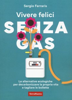 Vivere felici senza gas. Le alternative ecologiche per decarbonizzare la propria vita e tagliare le bollette - Ferraris, Sergio