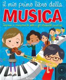 Il mio primo libro della musica. Impara a conoscere le note e gli strumenti musicali Il mio primo libro della musica. Impara a conoscere le note e gli strumenti musicali