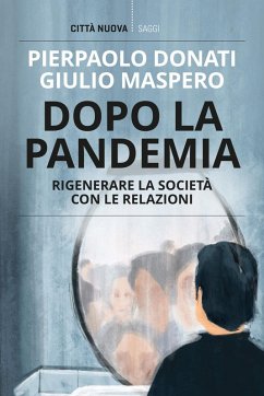 Dopo la pandemia. Rigenerare la società con le relazioni - Donati, Pierpaolo; Maspero, Giulio