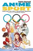 Anime e sport. Grandi atleti nella realtà e nell'animazione giapponese Anime e sport. Grandi atleti nella realtà e nell'animazione giapponese