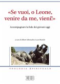 'Se vuoi, o Leone, venire da me, vieni!'. Accompagnare la fede dei giovani oggi