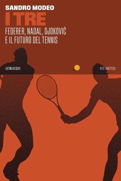 I Tre. Federer, Nadal, Djokovi¿ e il futuro del tennis - Modeo, Sandro
