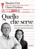 Quello che serve. Un racconto tra malattia, cura e Servizio Sanitario Nazionale Quello che serve. Un racconto tra malattia, cura e Servizio Sanitario Nazionale