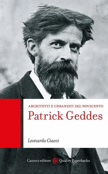 Patrick Geddes. Architetti e urbanisti del Novecento Patrick Geddes. Architetti e urbanisti del Novecento