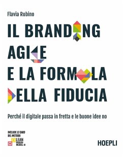 Il branding agile e la formula della fiducia. Perché il digitale passa in fretta e le buone idee no - Rubino, Flavia