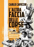 L' altra faccia delle corse. 100+1 storie incredibili, divertenti e appassionanti conosciute da pochi e dimenticate da molti L' altra faccia delle corse. 100+1 storie incredibili, divertenti e appassionanti conosciute da pochi e dimenticate da molti