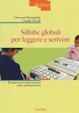 Sillabe globali per leggere e scrivere. Promuovere la letto-scrittura nella scuola primaria Sillabe globali per leggere e scrivere. Promuovere la letto-scrittura nella scuola primaria