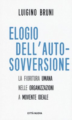 Cover Elogio dell'autosovversione. La fioritura umana nelle organizzazioni a movente ideale