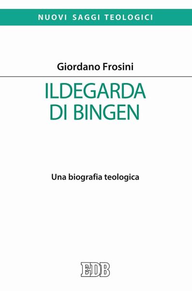 Ildegarda di Bingen. Una biografia teologica