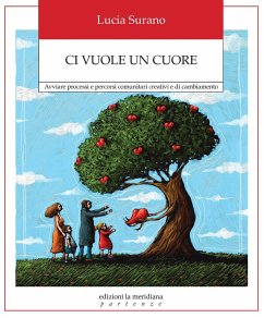 Ci vuole un cuore. Avviare processi e percorsi comunitari creativi e di cambiamento - Surano, Lucia