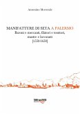 Manifatture di seta a Palermo. Baroni e mercanti, filatori e tessitori, mastre e lavoranti (1550-1650) Manifatture di seta a Palermo. Baroni e mercanti, filatori e tessitori, mastre e lavoranti (1550-1650)
