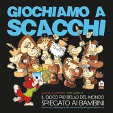 Giochiamo a scacchi. Il gioco più bello del mondo spiegato ai bambini Giochiamo a scacchi. Il gioco più bello del mondo spiegato ai bambini