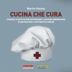 Cucina che cura. Consigli e ricette per rafforzare il sistema immunitario e contrastare i disturbi più comuni - Halsey, Martin
