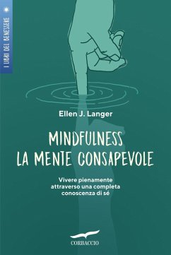 Mindfulness. La mente consapevole. Vivere pienamente attraverso una completa conoscenza di sé - Langer, Ellen J.
