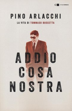 Addio Cosa nostra. La vita di Tommaso Buscetta - Arlacchi, Pino