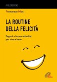 La routine della felicità. Segreti e buone abitudini per vivere bene