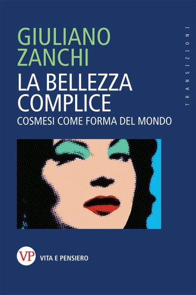 La bellezza complice. Cosmesi come forma del mondo La bellezza complice. Cosmesi come forma del mondo