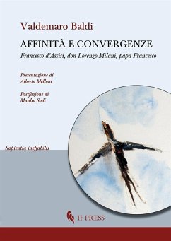 Affinità e convergenze. Francesco d'Assisi, don Lorenzo Milani, papa Francesco - Baldi, Valdemaro Affinità e convergenze. Francesco d'Assisi, don Lorenzo Milani, papa Francesco - Baldi, Valdemaro