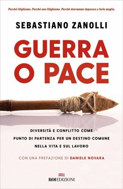 Guerra o pace. Diversità e conflitto come punto di partenza per un destino comune nella vita e sul lavoro - Zanolli, Sebastiano