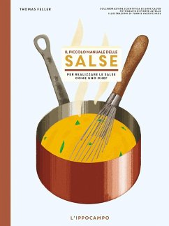 Il piccolo manuale delle salse. Per realizzare le salse come un chef - Feller, Thomas