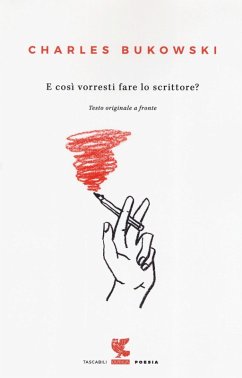 E così vorresti fare lo scrittore? Testo inglese a fronte - Bukowski, Charles E così vorresti fare lo scrittore? Testo inglese a fronte - Bukowski, Charles