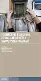 Fototeche e archivi fotografici nelle università italiane Fototeche e archivi fotografici nelle università italiane