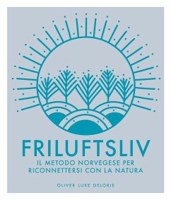 Friluftsliv. Il metodo norvegese per riconnettersi con la natura - Delorie, Oliver Luke