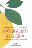 Naturalisti in cucina. Vademecum per piccoli scienziati e buone forchette Naturalisti in cucina. Vademecum per piccoli scienziati e buone forchette