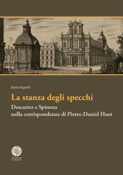La stanza degli specchi. Descartes e Spinoza nella corrispondenza di Pierre-Daniel Huet - Rapetti, Elena